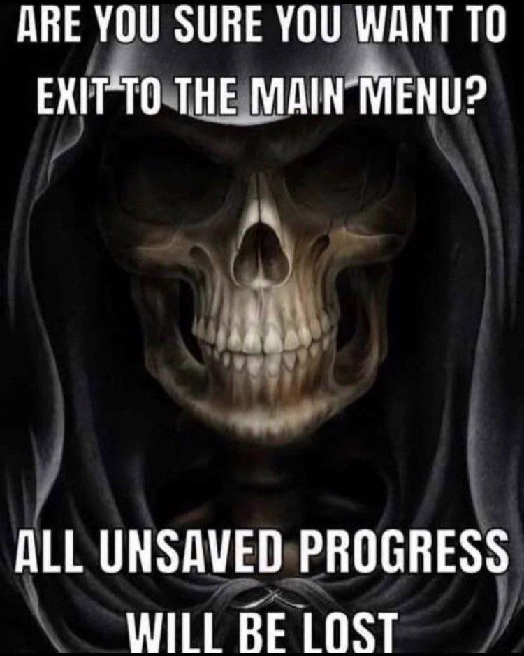 АВЕ YOU SURE YOU WANT ТО EXITTO THE ALL UNSAVED PROGRESS WILL BE LOST