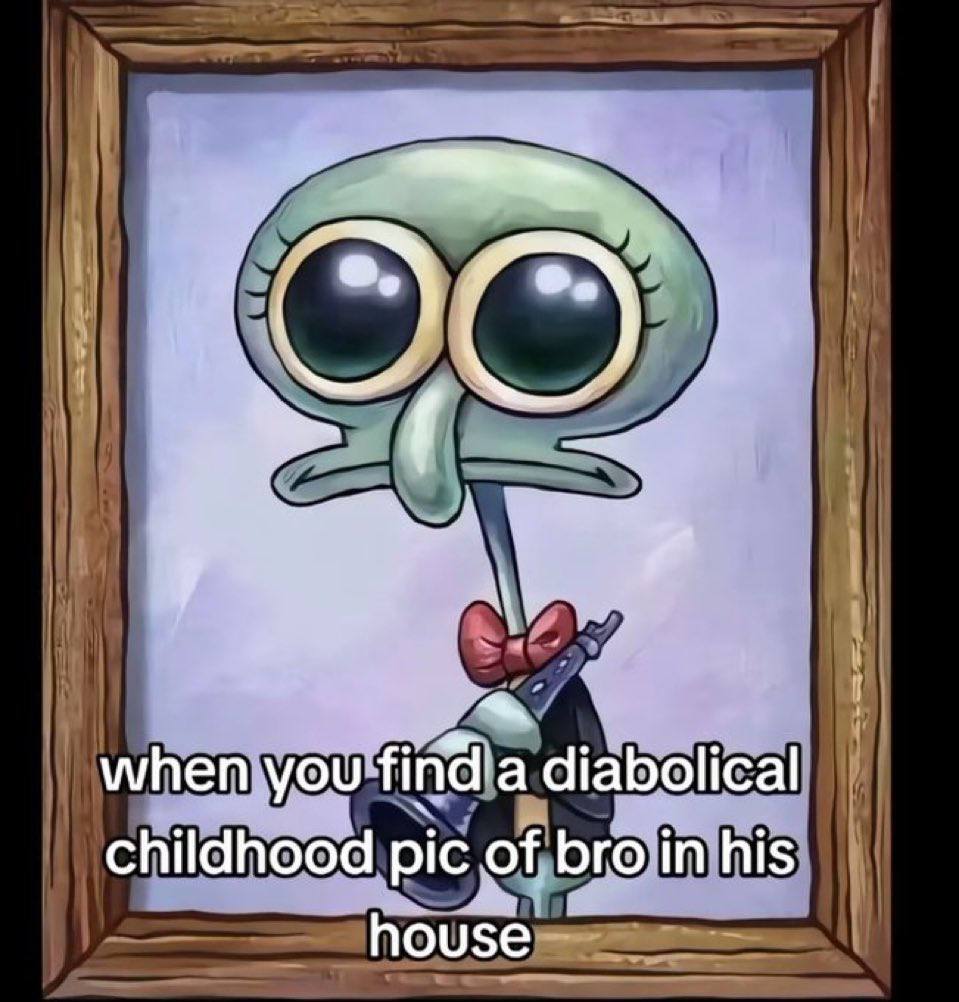 я when you find а diabolical childhood pic of bro in his house