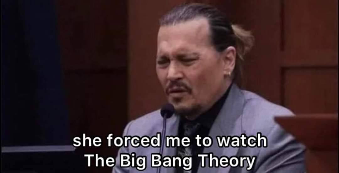 she forced me to watch The Big Bang Theory