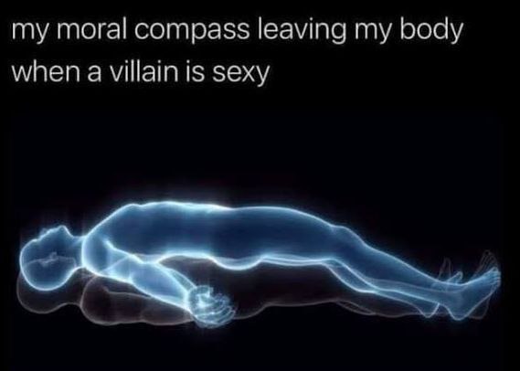 my moral compass leaving my body when a villain is sexy