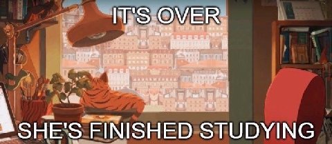SHE'S FINISHED STUDYING