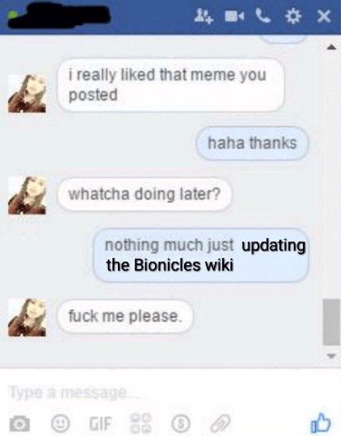 really liked тете you posted he haha thanks whatcha doing later? nothing much just updating the Bionicles wiki dbz fuck me please 1