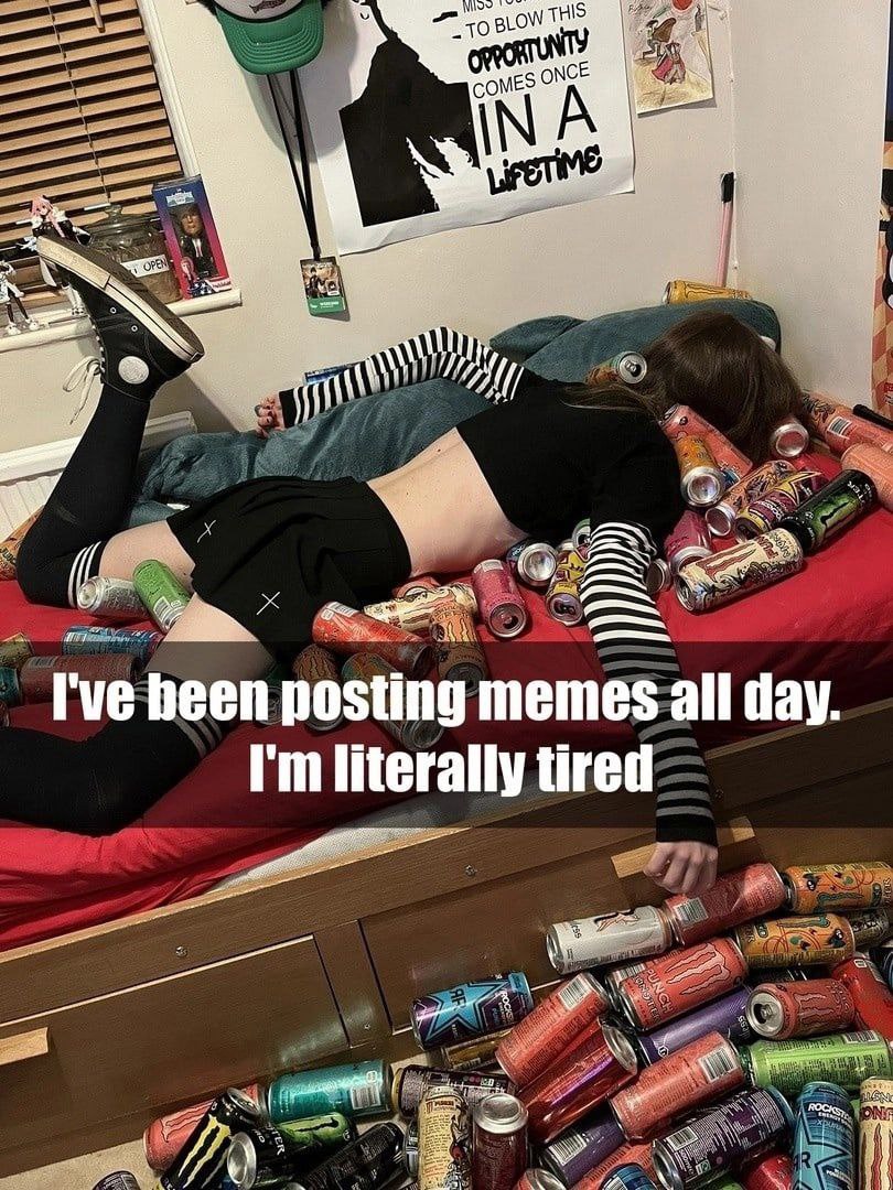 BLOW сом А ‘7 heen posting memes all day. literally tired