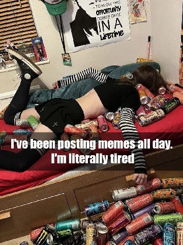 BLOW сом А ‘7 heen posting memes all day. literally tired