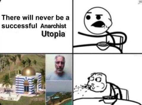 There will never be а successful Anarchist Utopia