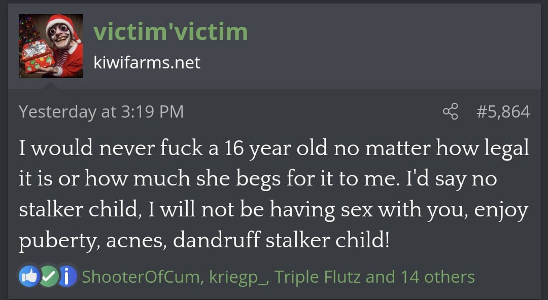 would never fuck а 16 year old no matter how legal it is or how much she begs for it to me. say no stalker child, I will not be having sex with you, enjoy puberty, acnes, dandruff stalker child!