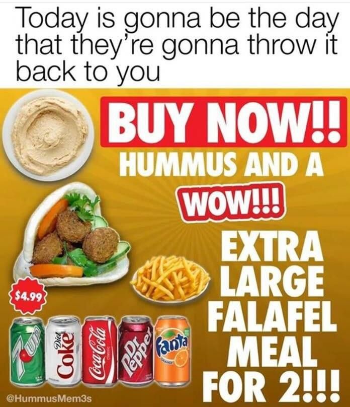 Today is gonna be the day that gonna throw It back to you BUY NOW HUMMUS AND A LARGE LAFEL MEAL Mem3 FOR 2!!