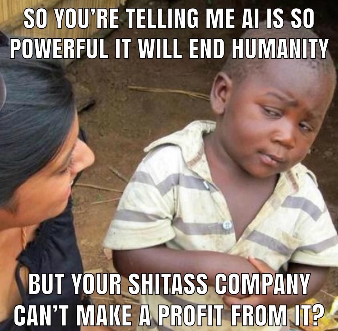 90 YOU'RE TELLING IS $0 POWERFUL IT WILL END HUMANITY BUT YOUR SHITASS COMPANY MAKE A PROFIT FROM 1121