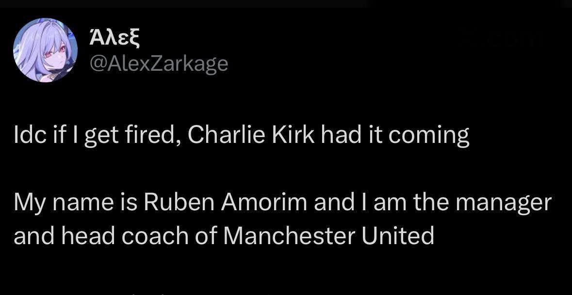 АЛЕЕ if get fired, Charlie Kirk had it coming My name is Ruben Amorim and the manager and head coach of Manchester United