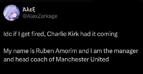 АЛЕЕ if get fired, Charlie Kirk had it coming My name is Ruben Amorim and the manager and head coach of Manchester United