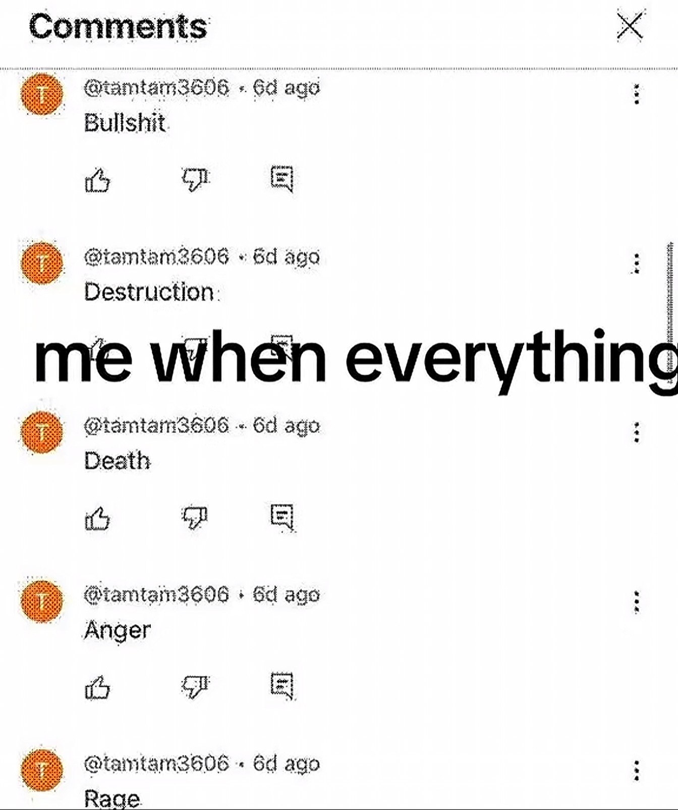 Comments age Bullshit aga Destruction me when everythin ago Death aga Anger 1) ago Rade