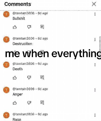 Comments age Bullshit aga Destruction me when everythin ago Death aga Anger 1) ago Rade