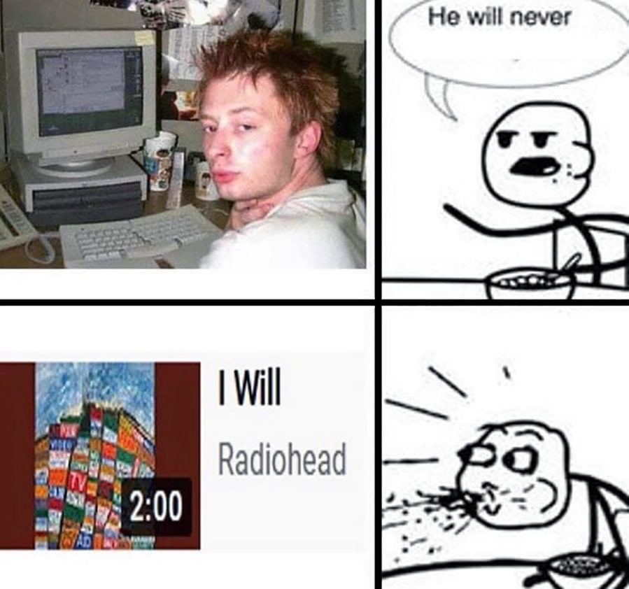 “He will never Pas “7 A’ 7% Will 7 Radiohead 2:00