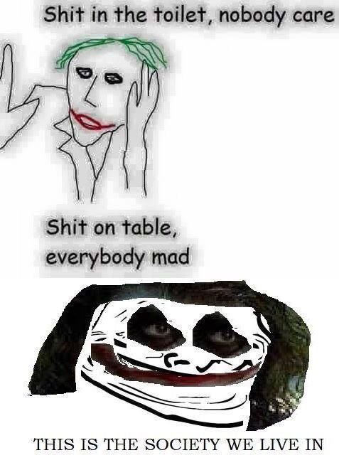 Shit in the toilet, nobody саге Shit on table, everybody mad THIS IS THE SOCIETY WE LIVE IN