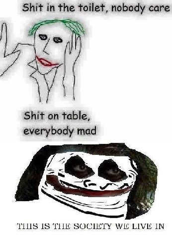 Shit in the toilet, nobody саге Shit on table, everybody mad THIS IS THE SOCIETY WE LIVE IN