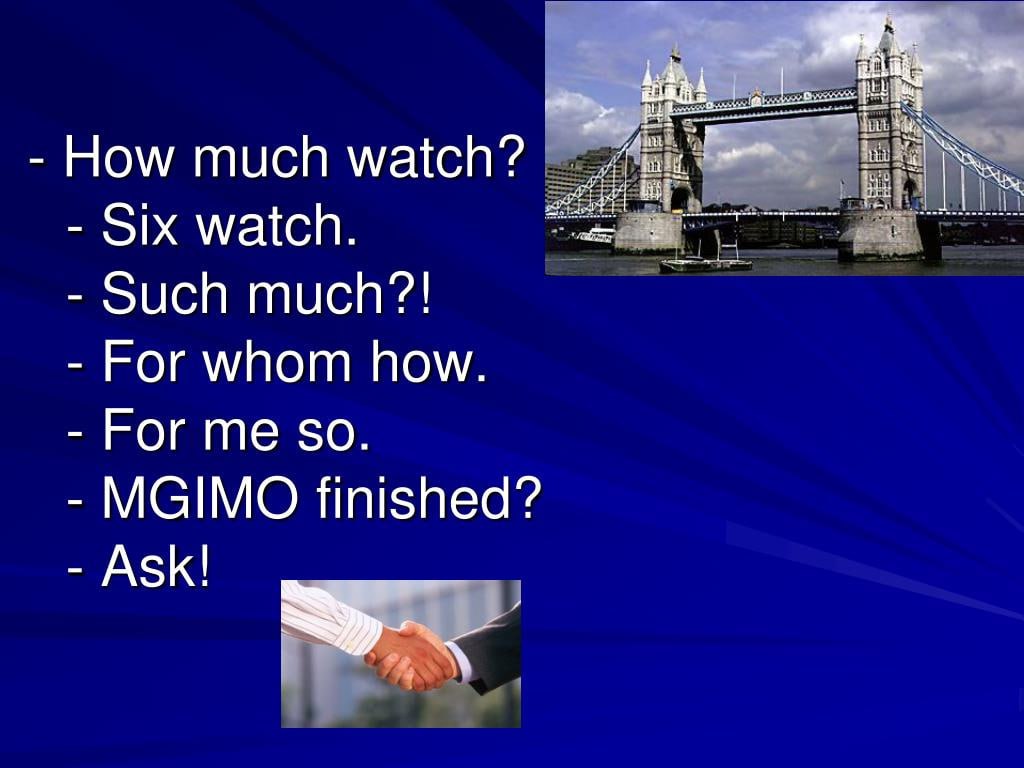 How much watch? Six watch. Such much?! For whom how. For me so. MGIMO finished? АЗК!