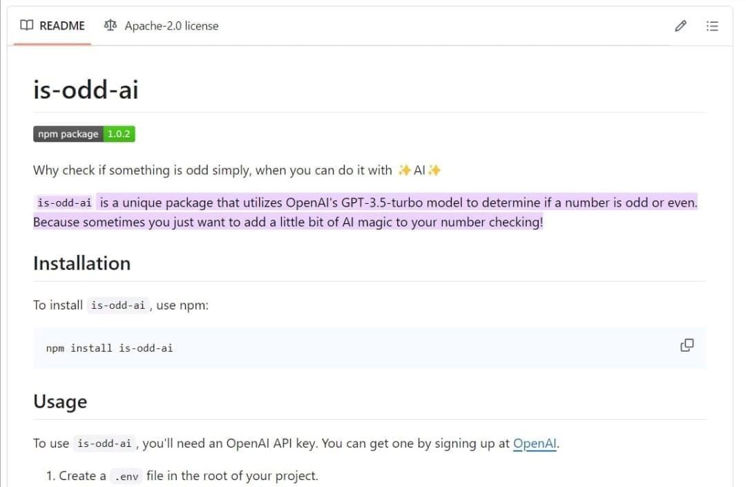 README 58 Apache-2.0 license в is-odd-ai Why check if something 15 odd simply, when you can it with is-odd-ai is a unique package that utilizes ОрепА! GPT-3.5-turbo model to determine if a number is o