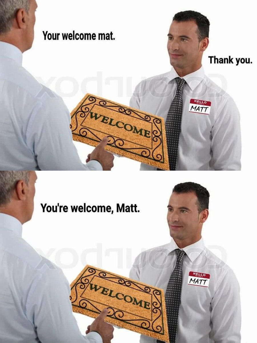 Your welcome mat. Thank you. You're welcome, Matt.