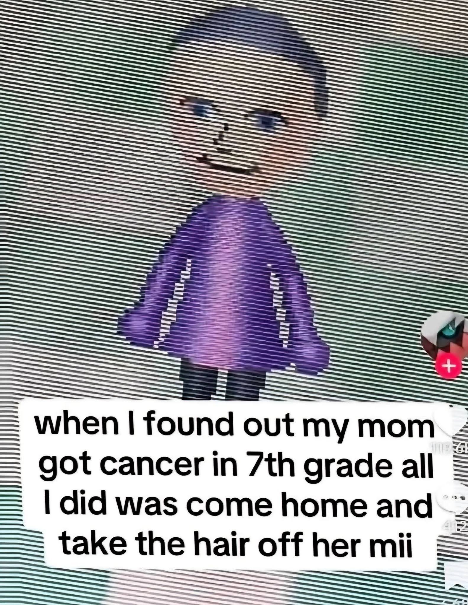 when found out my mom got cancer in grade all did was come home and take hair off her mii ЕЕ