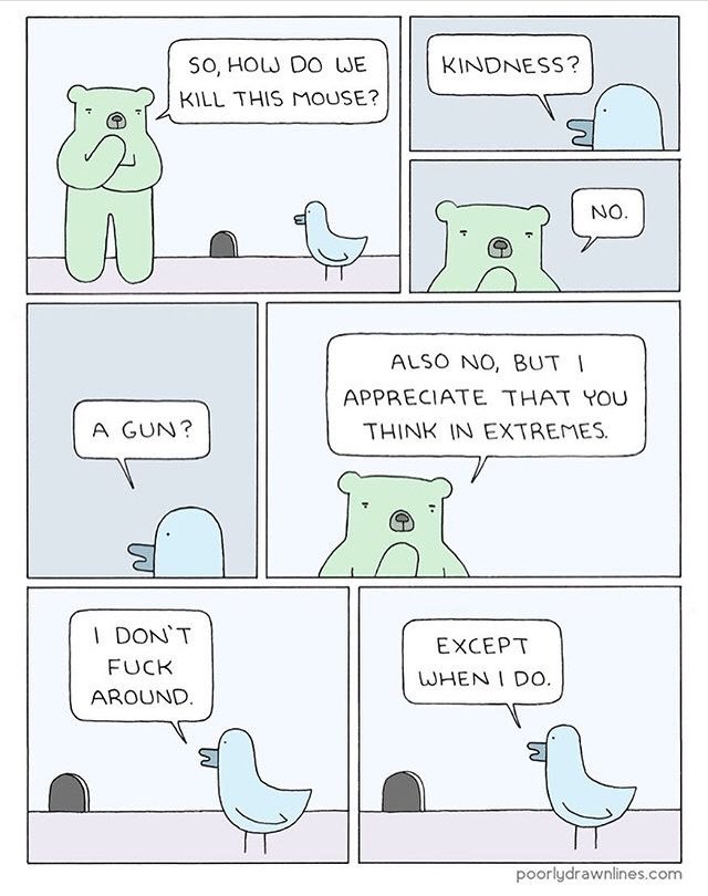 50, HOL) WE KILL THIS MOUSE? ALSO NO, BUT APPRECIATE THAT YOU THINK IN EXTREMES. DON'T EXCEPT FUCK WHEN AROUND. poorlydrawnlines.com