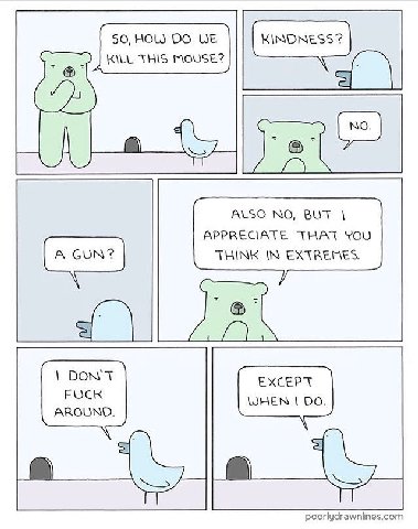 50, HOL) WE KILL THIS MOUSE? ALSO NO, BUT APPRECIATE THAT YOU THINK IN EXTREMES. DON'T EXCEPT FUCK WHEN AROUND. poorlydrawnlines.com