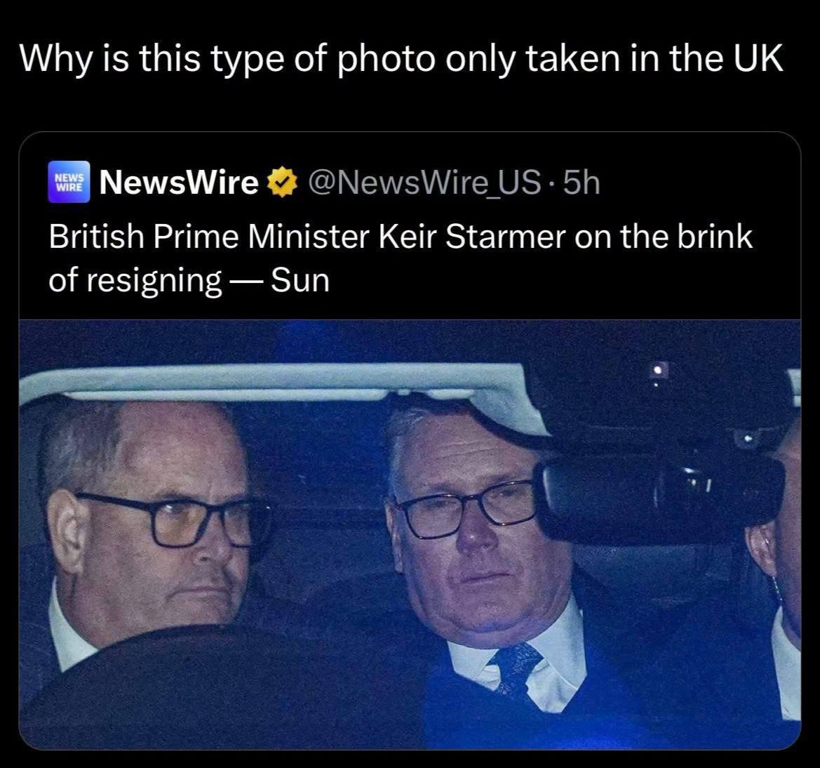 Why is this type of photo only taken the NewsWire @NewsWire British Prime Minister Keir Starmer on the brink of resigning Sun
