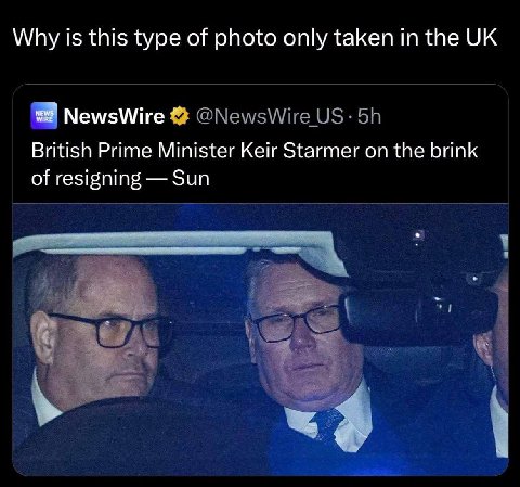 Why is this type of photo only taken the NewsWire @NewsWire British Prime Minister Keir Starmer on the brink of resigning Sun