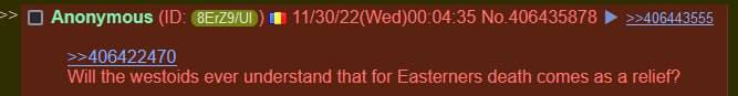 Anonymous (10: No 406435878 >>406443555 >>406422470 Will the westoids ever understand that for Easterners death comes as а relief?