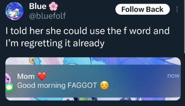Follow Back told her she could use the word and regretting it already Мот novs Good morning FAGGOT