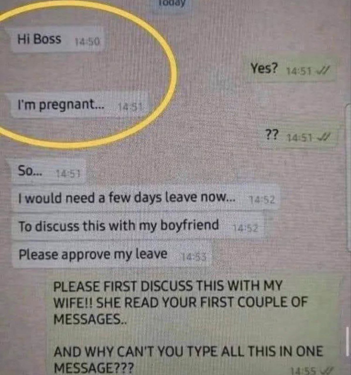 Boss Yes? pregnant... 14:51 So would need a few days leave now... To discuss this with my boyfriend Please approve my leave PLEASE FIRST DISCUSS THIS WITH MY WIFE!! SHE READ YOUR FIRST COUPLE OF MESSA