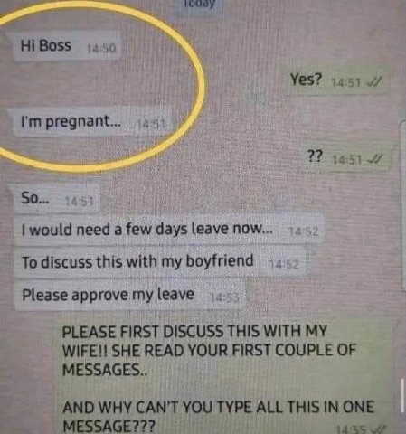 Boss Yes? pregnant... 14:51 So would need a few days leave now... To discuss this with my boyfriend Please approve my leave PLEASE FIRST DISCUSS THIS WITH MY WIFE!! SHE READ YOUR FIRST COUPLE OF MESSA