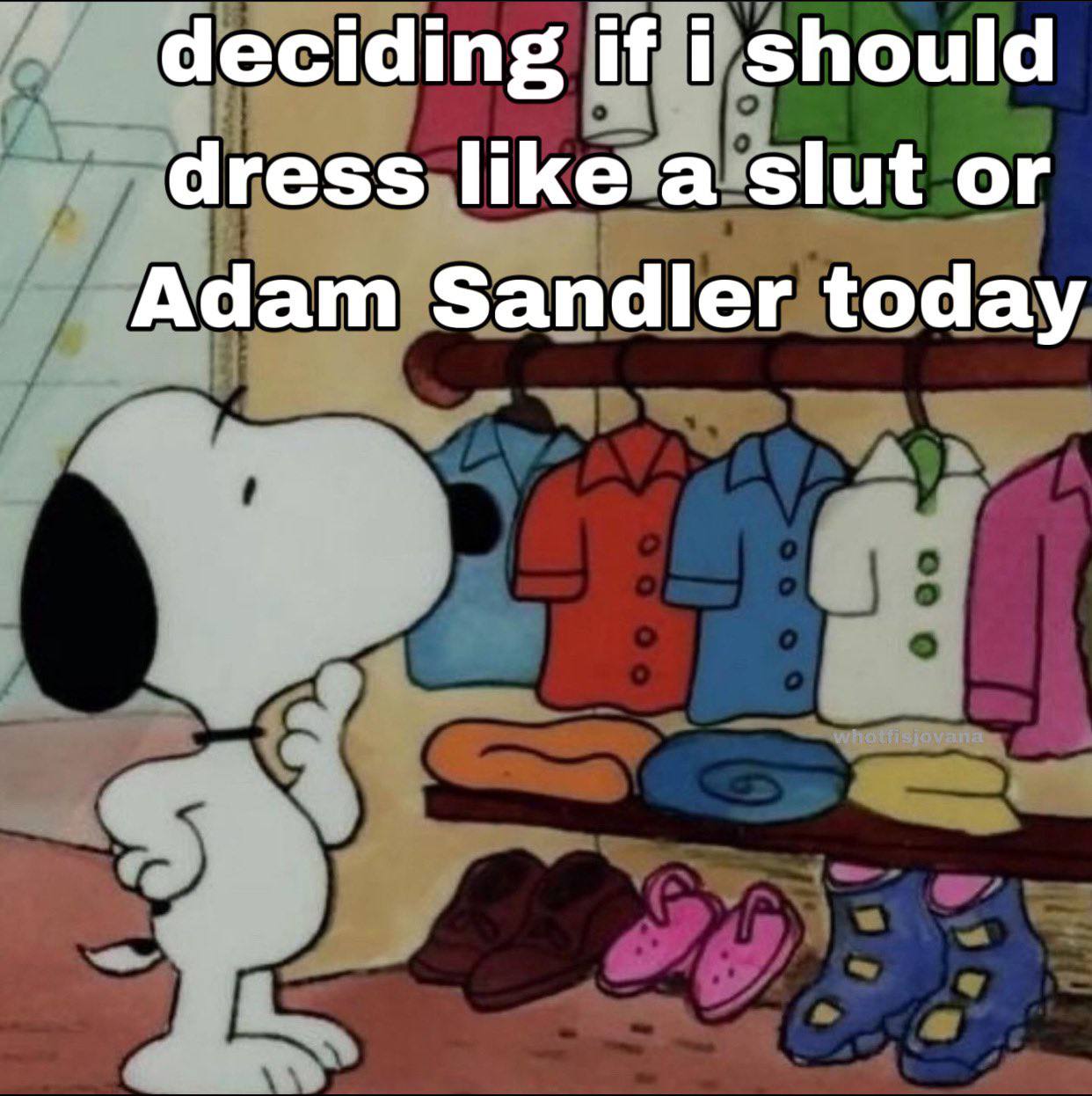 deciding if i should dress like a slut or Adam Sandler today