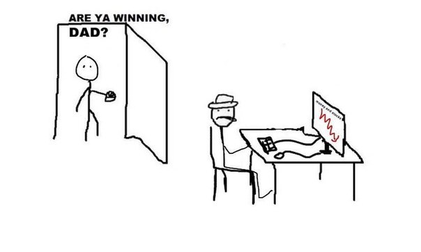 ARE WINNING, DAD?