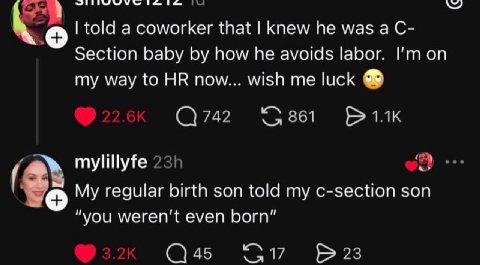 1 told a coworker that knew he маза С- Section baby how he avoids labor. my way to now... wish me luck mylillyfe regular birth son told my c-section son “you even born" 4 1/ 23