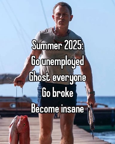 Summer 2025: Become insane
