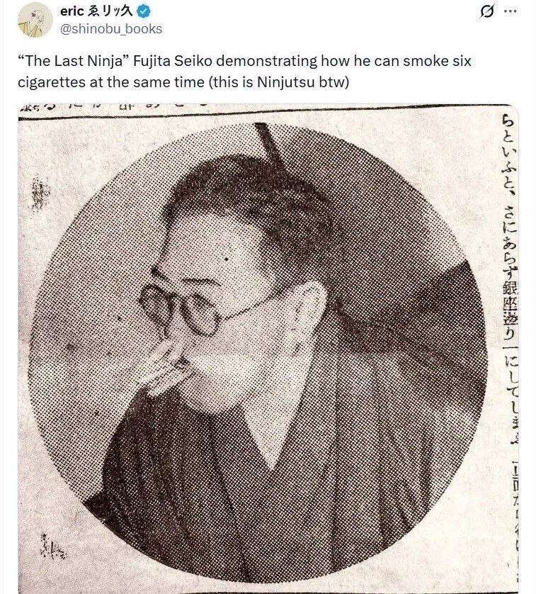 eric @shinobu_books “The Last Ninja” Fujita Seiko demonstrating how he can smoke six cigarettes at the same time (this is Ninjutsu btw) 9 1