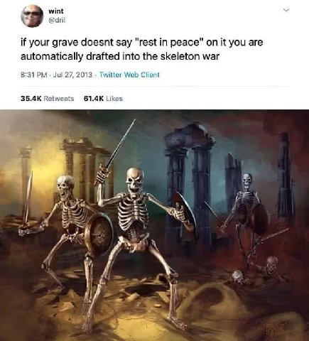 wint @dril У if your grave doesnt say "rest peace” on it you are automatically drafted into the skeleton war 8:31 Jul 27, 2013 Twitter Web Client Retweets Likes 57 4 pon