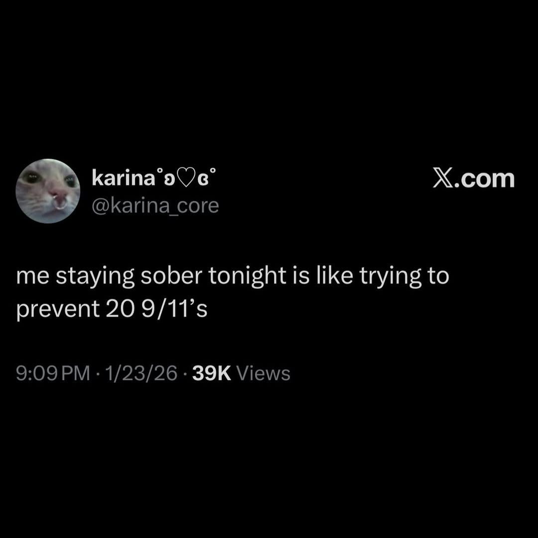 Х.сот me staying sober tonight is like trying to prevent 20