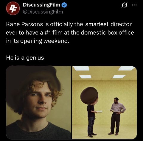 DiscussingFilm @DiscussingFilm Kane Parsons is officially the smartest director ever to have a #1 film at the domestic box office in its opening weekend. He is a genius