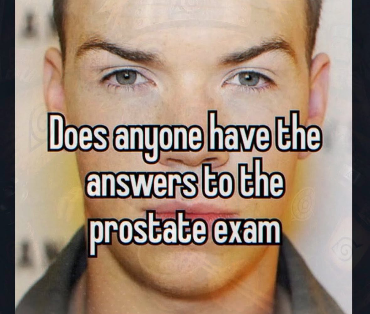 А Does anyone have the answers to the prostate exam