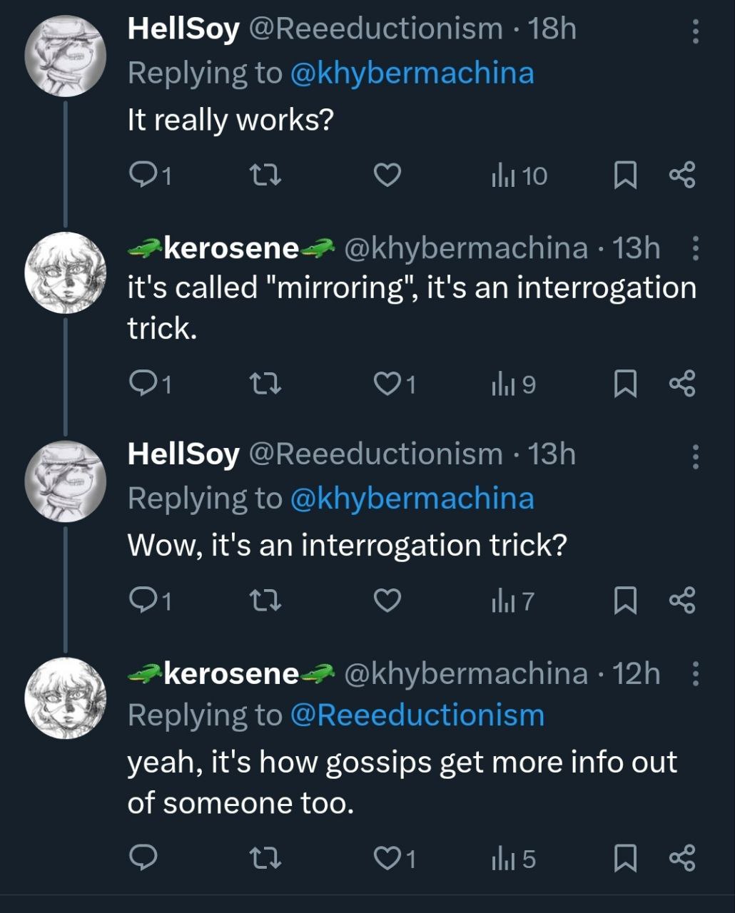 HellSoy К really works? it's called it's an interrogation trick. HellSoy Wow, it's an interrogation trick? kerosene- yeah, it's how gossips get more info out of someone too.