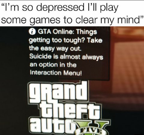 so depressed play some games to clear my mind” О GTA Online: Things getting too tough? Take the easy way out. Suicide is almost always an option in the Interaction Menu!