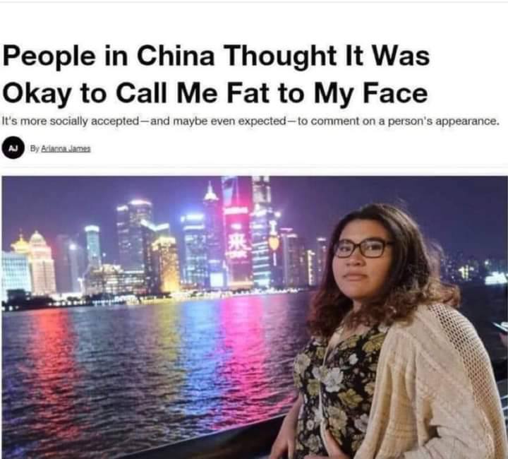 People China Thought It Was Okay to Call Me Fat to My Face It's more socially accepted—and maybe even expected—to comment on a person's appearance.