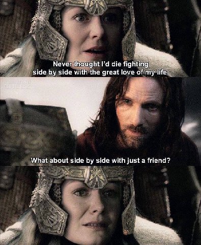 Never thought die fighting side side with the great love of my What about side side with just a friend?