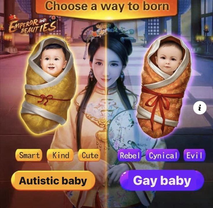 Choose a way to born) 2 sen у Smart Kind 1 Cyni cal Autistic baby Gay
