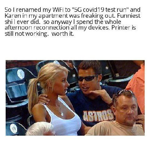 50 renamed my WiFi to covid19 test run" and Karen in my apartment was freaking out. Funniest shil ever did. so anyway spend the whole afternoon reconnection all my devices. Printer is still not workin