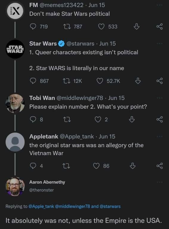 @тете$123422 Jun 15 Don’t make Star Wars political О 719 13 787 533 Star Wars @starwars Jun 15 WARS 1. Queer characters existing isn’t political 2. Star WARS is literally in our name 867 13 (7 Tobi Wa