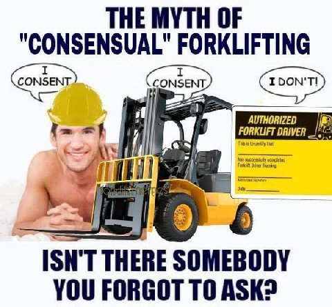 THE MYTH OF "CONSENSUAL" FORKLIFTING ISN'T THERE SOMEBODY YOU FORGOT ТО ASK?