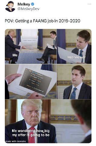 Melkey @MelkeyDev POV: Getting a FAANG job in 2019-2020 Me Interviev 5) if Me wonderin to be my offer made with mematic