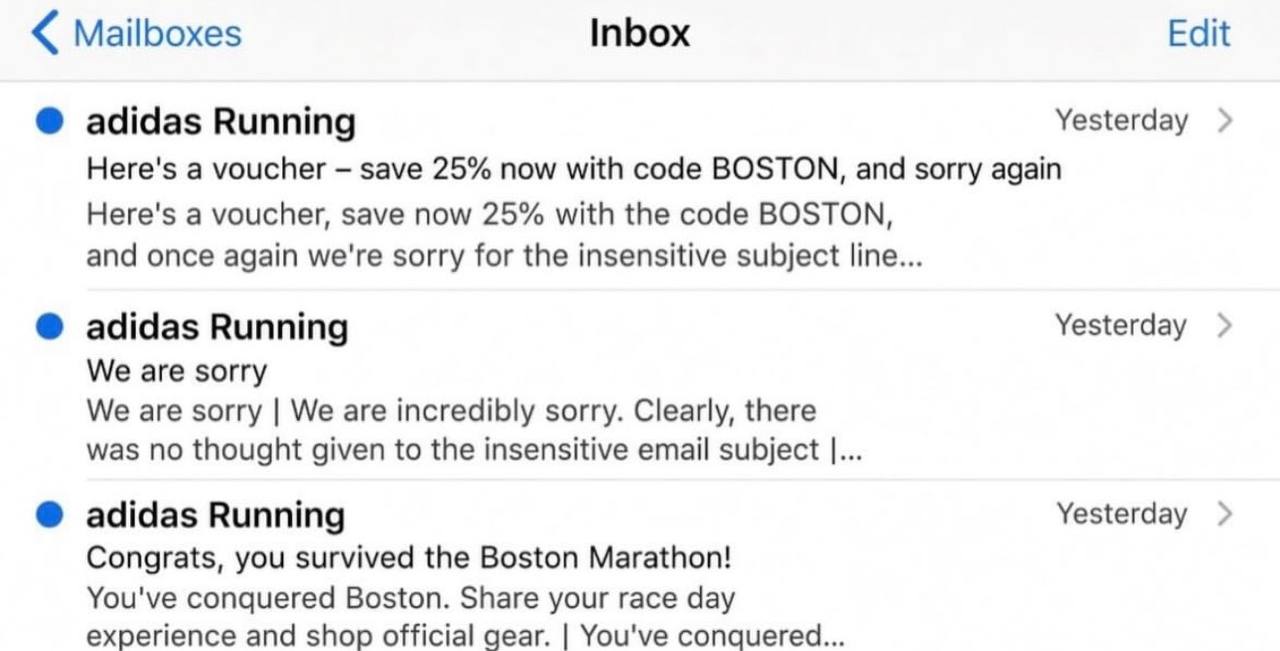 Mailboxes Inbox Edit adidas Running Yesterday Here's a voucher save 25% now with code BOSTON, and sorry again Here's a voucher, save now 25% with the code BOSTON, and once again we're sorry for the in